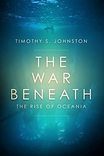 Beispielbild fr The War Beneath : The Rise of Oceania zum Verkauf von Better World Books