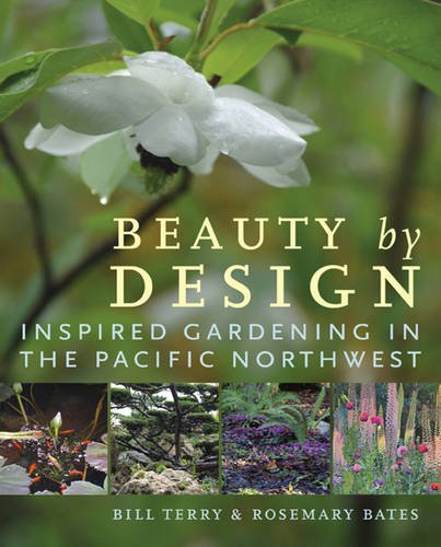 Stock image for Beauty by Design: Inspired Gardening in the Pacific Northwest for sale by Zoom Books Company