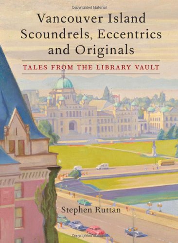 9781771510721: Vancouver Island Scoundrels, Eccentrics and Originals: Tales from the Library Vault