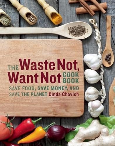 Beispielbild fr The Waste Not, Want Not Cookbook: Save Food, Save Money and Save the Planet zum Verkauf von HPB Inc.