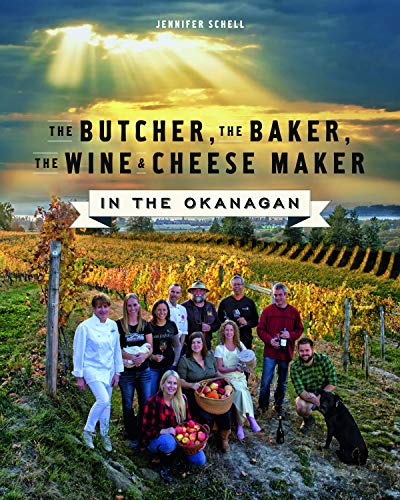 Beispielbild fr The Butcher, the Baker, the Wine and Cheese Maker in the Okanagan zum Verkauf von Your Online Bookstore