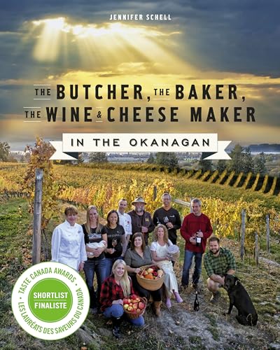 Stock image for THE BUTCHER, THE BAKERS, THE WINE & CHEESE MAKER In The Okanagan for sale by COOK AND BAKERS BOOKS