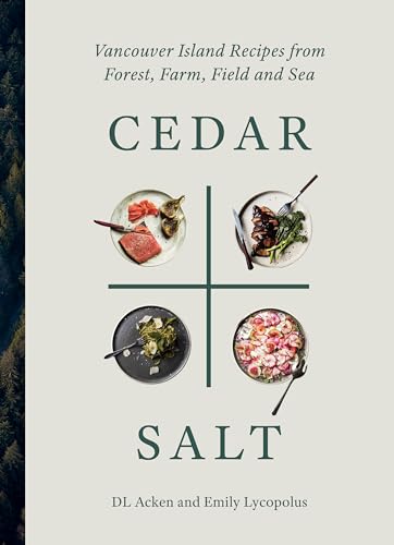 Beispielbild fr Cedar and Salt: Vancouver Island Recipes from Forest, Farm, Field, and Sea zum Verkauf von WorldofBooks