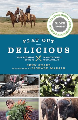 Stock image for Flat Out Delicious: Your Definitive Guide to Saskatchewans Food Artisans for sale by Zoom Books Company