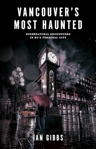 9781771513180: Vancouver’s Most Haunted: Supernatural Encounters in BC's Terminal City