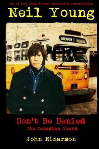 Imagen de archivo de Neil Young: Don't Be Denied: The Canadian Years a la venta por GF Books, Inc.