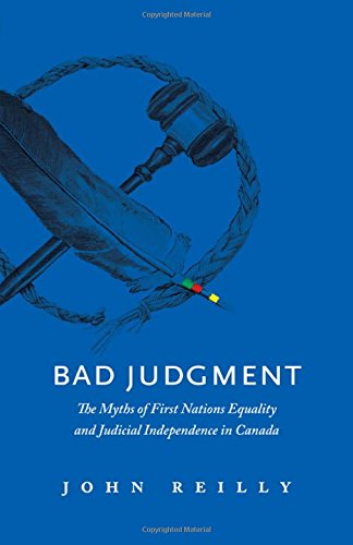 9781771600309: Bad Judgment: The Myth of First Nations Equality and Judicial Independence in Canada