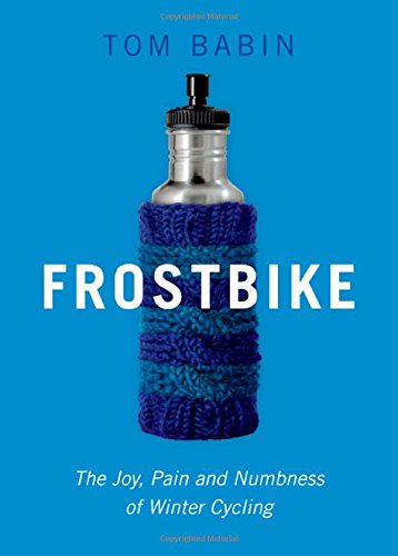 Beispielbild fr Frostbike: The Joy, Pain and Numbness of Winter C zum Verkauf von Russell Books