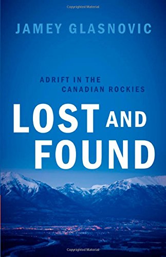 Beispielbild fr Lost and Found : Adrift in the Canadian Rockies zum Verkauf von Better World Books