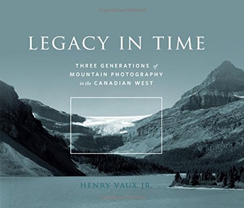 Stock image for Legacy in Time: Three Generations of Mountain Photography in the Canadian West for sale by ThriftBooks-Dallas