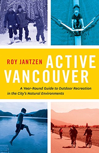 9781771600798: Active Vancouver: A Year-round Guide to Outdoor Recreation in the City's Natural Environments [Idioma Ingls]