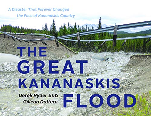 Stock image for The Great Kananaskis Flood: A Disaster That Forever Changed the Face of Kananaskis Country for sale by Better World Books: West