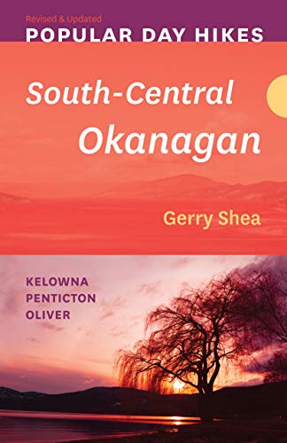 Stock image for Popular Day Hikes: South-Central Okanagan -- Revised & Updated: Kelowna - Penticton - Oliver for sale by ThriftBooks-Dallas