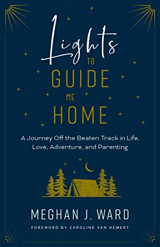 Beispielbild fr Lights to Guide Me Home: A Journey Off the Beaten Track in Life, Love, Adventure, and Parenting zum Verkauf von Monster Bookshop