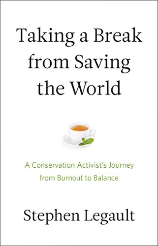 9781771603638: Taking a Break from Saving the World: A Conservation Activist’s Journey from Burnout to Balance