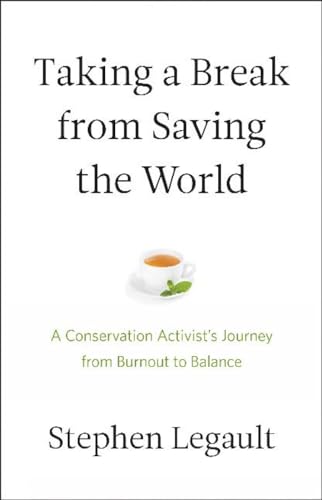 Stock image for Taking a Break from Saving the World: A Conservation Activist's Journey from Burnout to Balance for sale by SecondSale