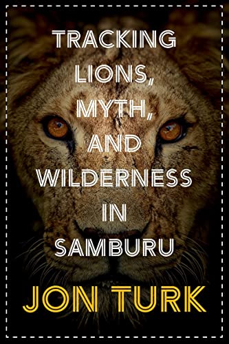 Beispielbild fr Tracking Lions, Myth, and Wilderness in Samburu zum Verkauf von Irish Booksellers