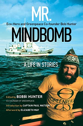 

Mr. Mindbomb: A Life in Stories Eco-Hero and Greenpeace Co-Founder Bob Hunter