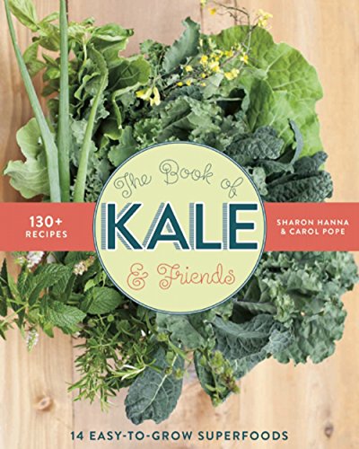 Stock image for The Book of Kale and Friends : 14 Easy-To-Grow Superfoods with 130+ Recipes for sale by Better World Books