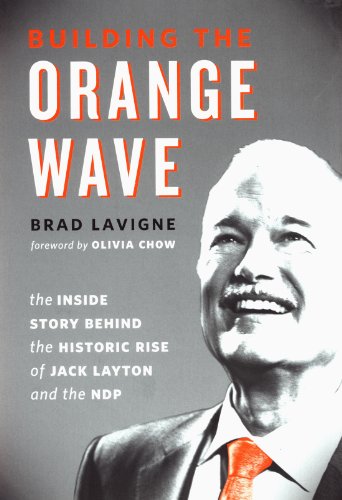 Stock image for Building the Orange Wave: The Inside Story Behind the Historic Rise of Jack Layton and the NDP for sale by SecondSale