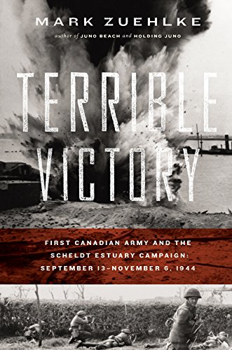 Beispielbild fr Terrible Victory: First Canadian Army and the Scheldt Estuary Campaign: September 13 - November 6, 1944 zum Verkauf von Books From California