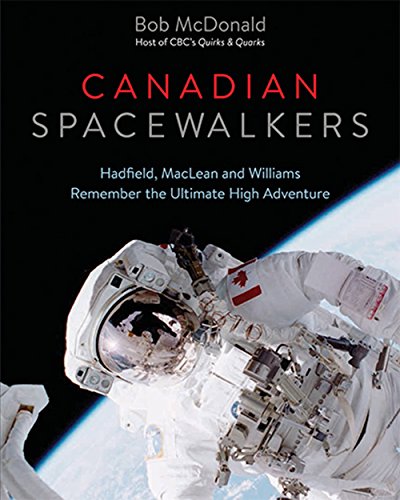 Stock image for Canadian Spacewalkers: Hadfield, MacLean and Williams Remember the Ultimate High Adventure for sale by Irish Booksellers