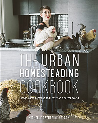 Beispielbild fr The Urban Homesteading Cookbook : Forage, Ferment, Farm and Feast for a Better World zum Verkauf von Better World Books