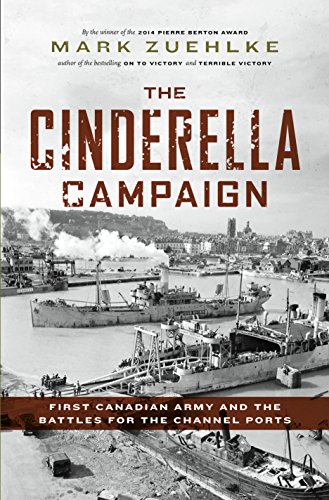 Beispielbild fr The Cinderella Campaign : First Canadian Army and the Battles for the Channel Ports zum Verkauf von Better World Books