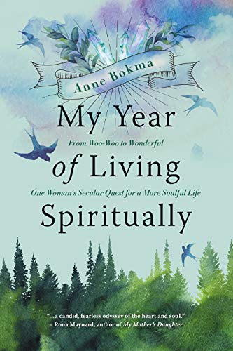9781771622332: My Year of Living Spiritually: From Woo-Woo to Wonderful-- One Woman's Secular Quest for a More Soulful Life