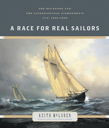 Stock image for A Race for Real Sailors: The Bluenose and the International Fishermens Cup, 19201938 for sale by Book Outpost