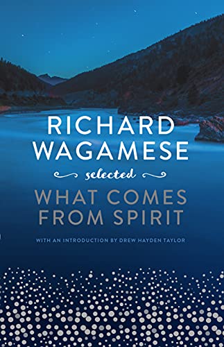 Stock image for Richard Wagamese Selected : What Comes from Spirit for sale by Better World Books