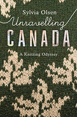 Beispielbild fr Unravelling Canada: A Knitting Odyssey zum Verkauf von Monster Bookshop