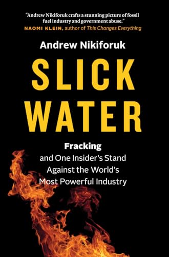 Beispielbild fr Slick Water: Fracking and One Insider's Stand against the World's Most Powerful Industry (David Suzuki Institute) zum Verkauf von Jenson Books Inc