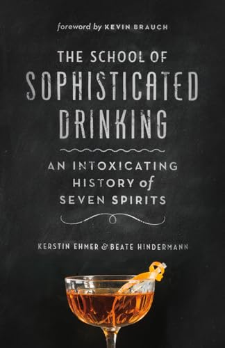 Stock image for The School of Sophisticated Drinking: An Intoxicating History of Seven Spirits for sale by Ergodebooks