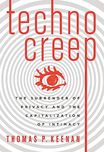 Stock image for Technocreep : The Surrender of Privacy and the Capitalization of Intimacy for sale by Better World Books
