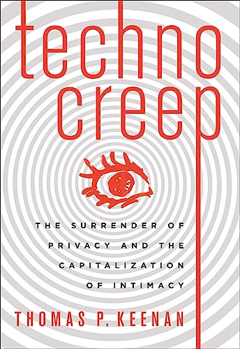 9781771641227: Technocreep: The Surrender of Privacy and the Capitalization of Intimacy