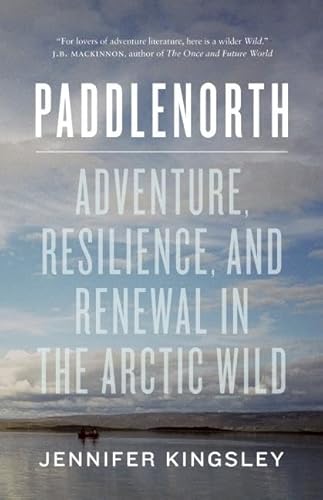 Beispielbild fr Paddlenorth: Adventure, Resilience, and Renewal in the Arctic Wild zum Verkauf von HPB-Ruby