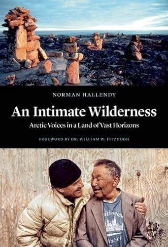 Imagen de archivo de An Intimate Wilderness : Arctic Voices in a Land of Vast Horizons a la venta por Better World Books: West