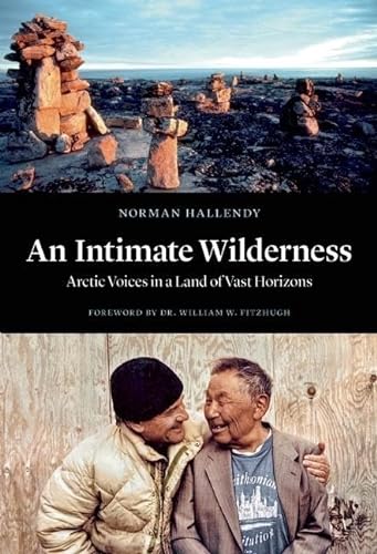Stock image for An Intimate Wilderness : Arctic Voices in a Land of Vast Horizons for sale by Better World Books: West