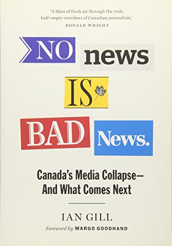 Imagen de archivo de No News Is Bad News : Canada's Media Collapse - and What Comes Next a la venta por Better World Books
