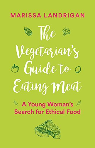 Beispielbild fr The Vegetarian's Guide to Eating Meat : A Young Woman's Search for Ethical Food zum Verkauf von Better World Books