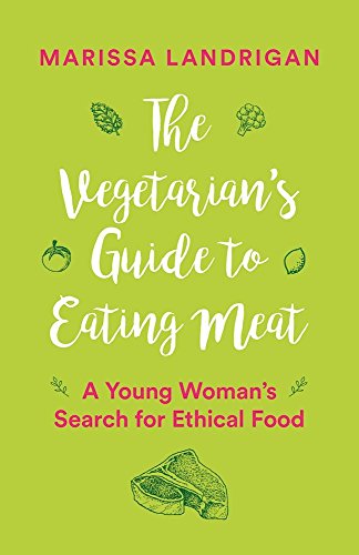 Stock image for The Vegetarian's Guide to Eating Meat: A Young Woman's Search for Ethical Food for sale by WorldofBooks