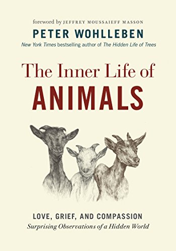 Imagen de archivo de The Inner Life of Animals: Love, Grief, and Compassion--Surprising Observations of a Hidden World a la venta por ThriftBooks-Reno