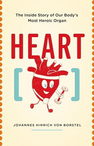 Beispielbild fr Heart : The Inside Story of Our Body's Most Heroic Organ zum Verkauf von Better World Books