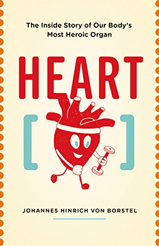 9781771643191: Heart: The Inside Story of Our Body's Most Heroic Organ