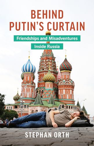 9781771643672: Behind Putin's Curtain: Friendships and Misadventures Inside Russia