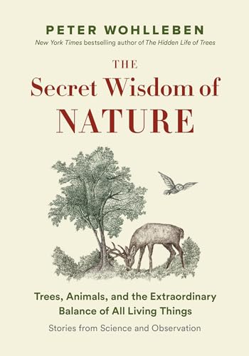 Beispielbild fr The Secret Wisdom of Nature: Trees, Animals, and the Extraordinary Balance of All Living Things -??. Stories from Science and Observation (The Mysteries of Nature Trilogy) zum Verkauf von SecondSale