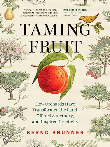 Stock image for Taming Fruit: How Orchards Have Transformed the Land, Offered Sanctuary, and Inspired Creativity for sale by GF Books, Inc.