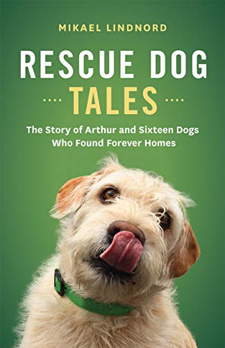 Stock image for Rescue Dog Tales: The Story of Arthur and Sixteen Dogs Who Found Forever Homes for sale by Red's Corner LLC