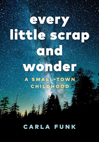 Stock image for Every Little Scrap and Wonder : A Small-Town Childhood for sale by Better World Books